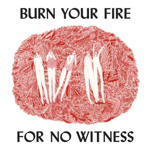 11134-burn-your-fire-for-no-witness.jpg