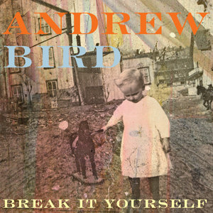 Andrew-Bird_Break_it_Yourself.jpg