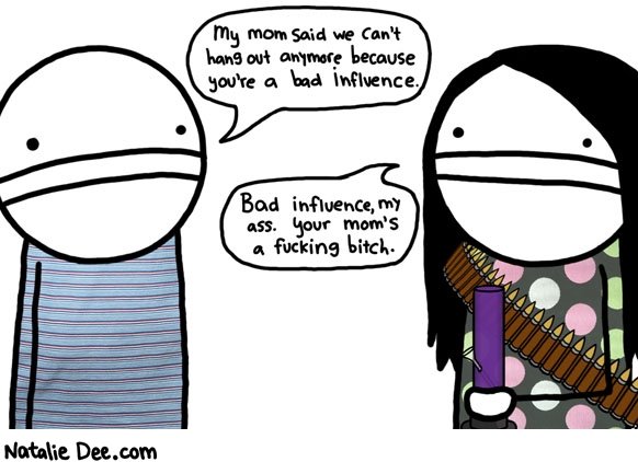 bad-influence-my-ass.jpg
