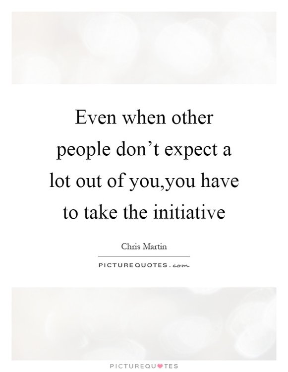 even-when-other-people-dont-expect-a-lot-out-of-youyou-have-to-take-the-initiative-quote-1.jpg